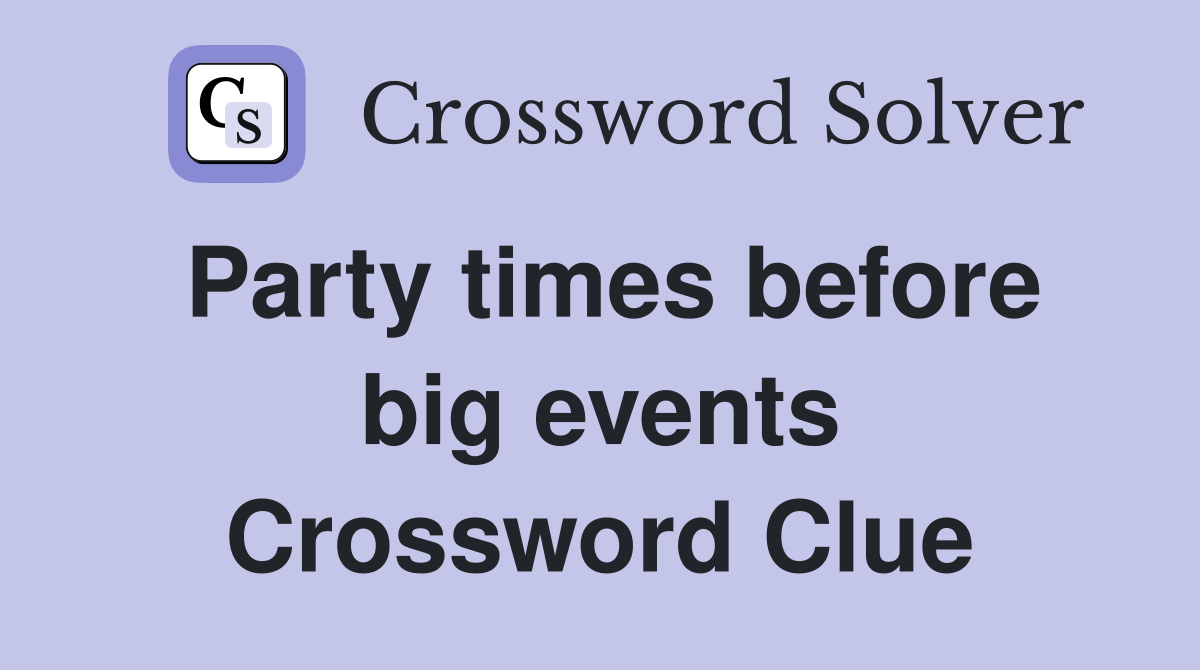 Party times before big events Crossword Clue