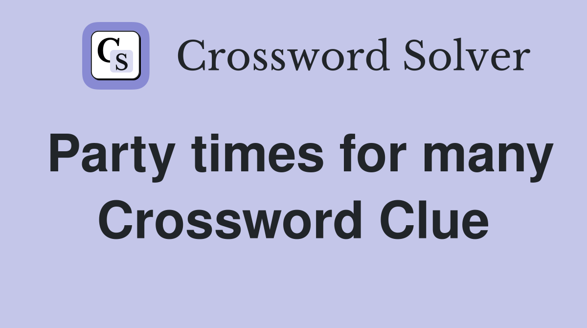 Party times for many Crossword Clue