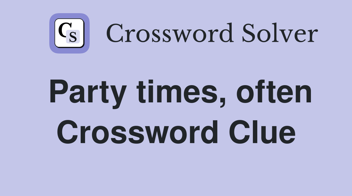 Party times, often Crossword Clue