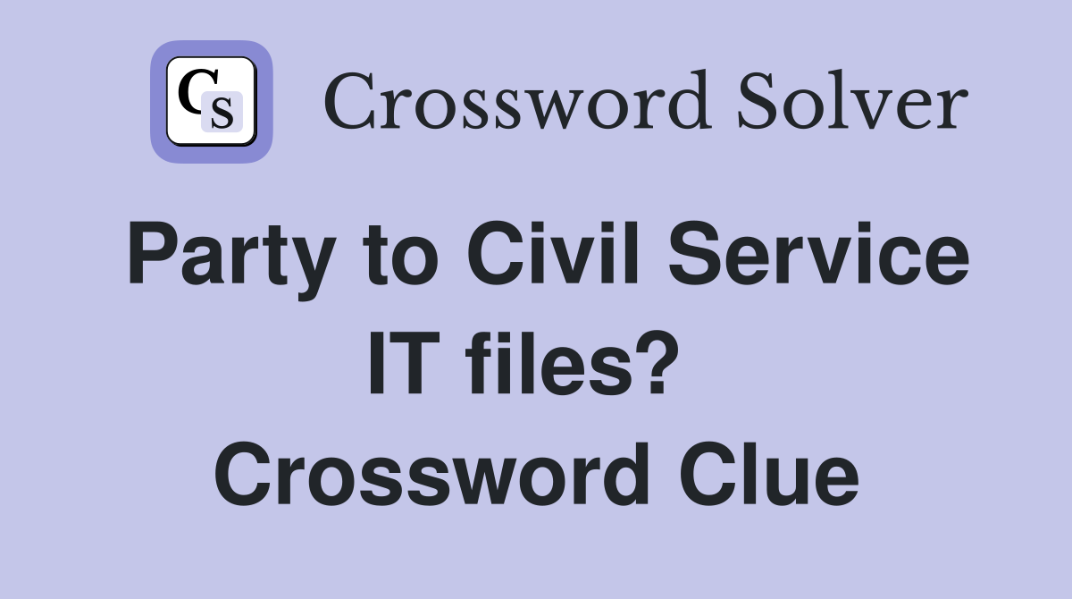 Party to Civil Service IT files?  Crossword Clue