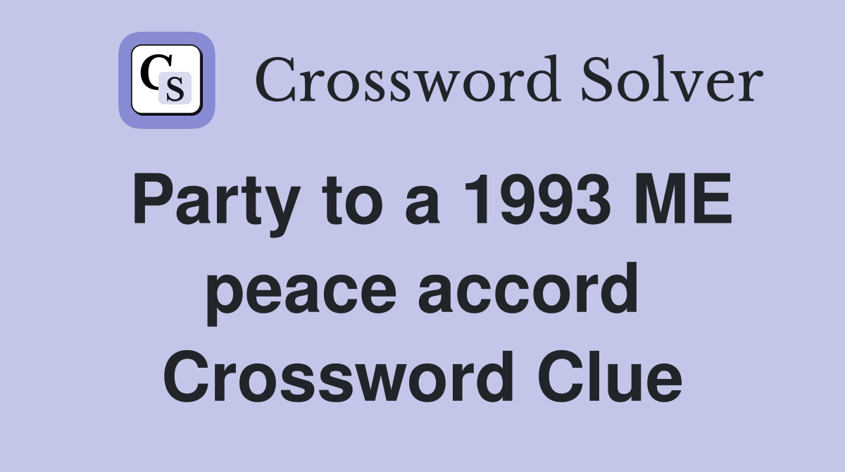 Party to a 1993 ME peace accord Crossword Clue