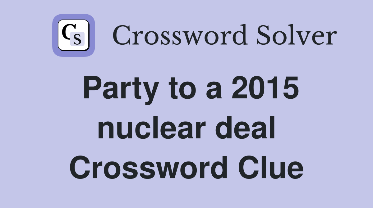Party to a 2015 nuclear deal Crossword Clue