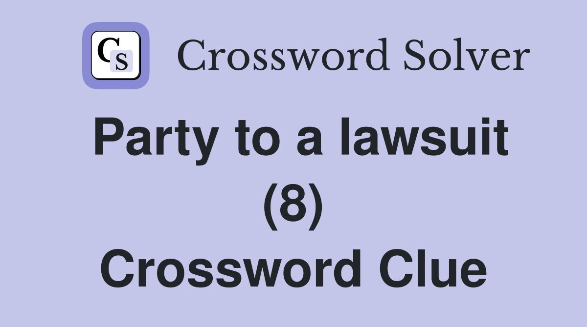 Party to a lawsuit (8) Crossword Clue