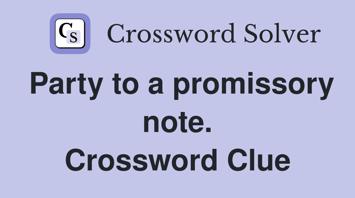 Party to a promissory note. Crossword Clue