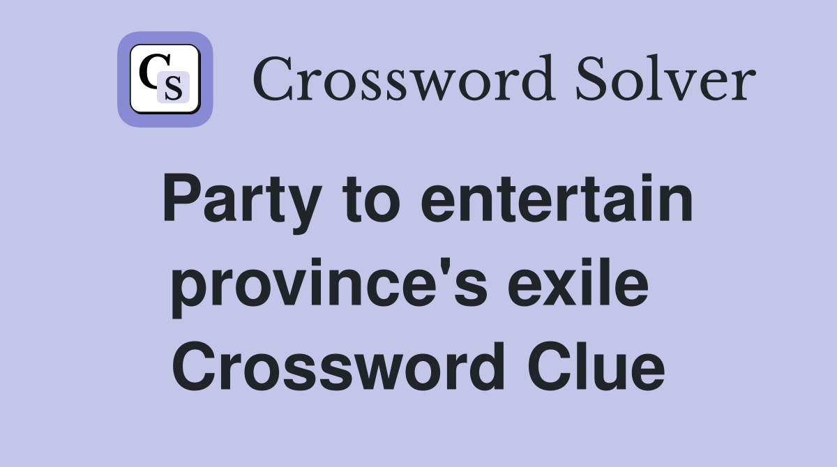 Party to entertain province's exile  Crossword Clue