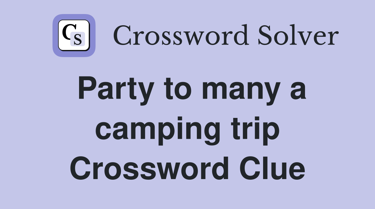 Party to many a camping trip Crossword Clue