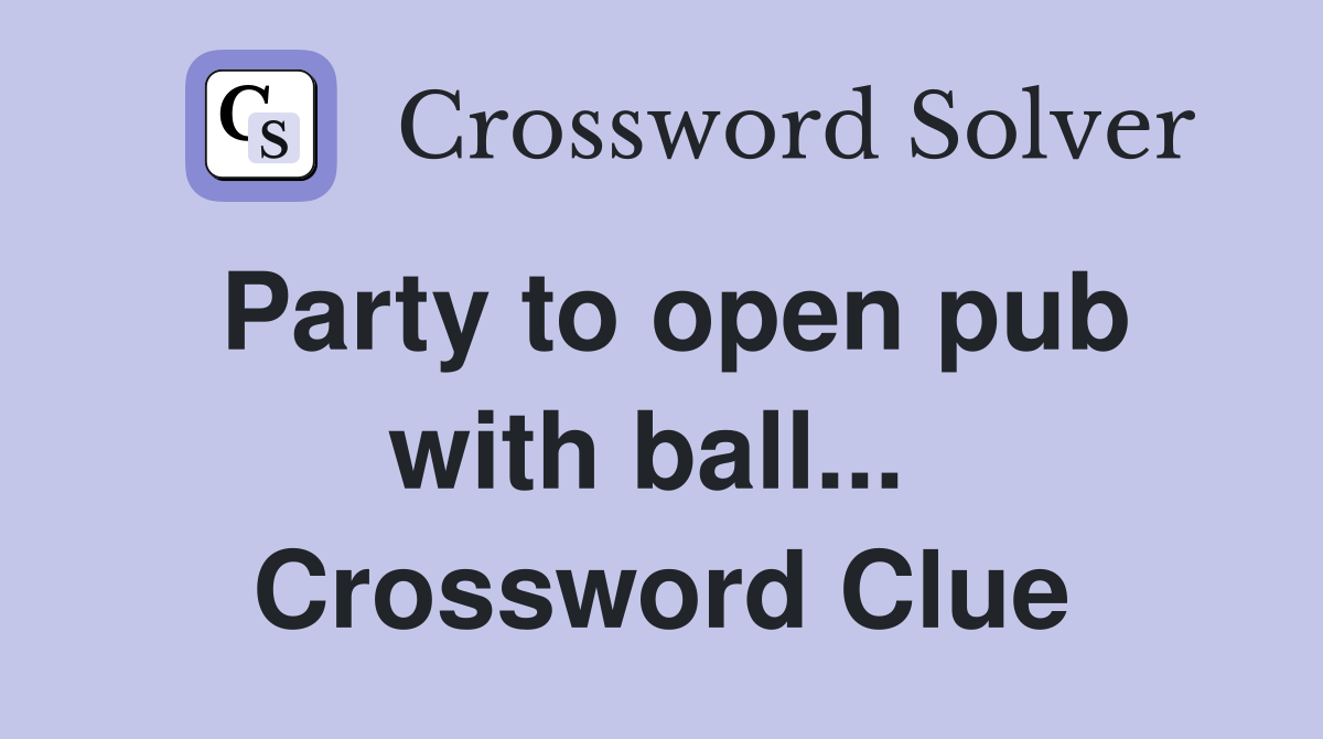 Party to open pub with ball...  Crossword Clue