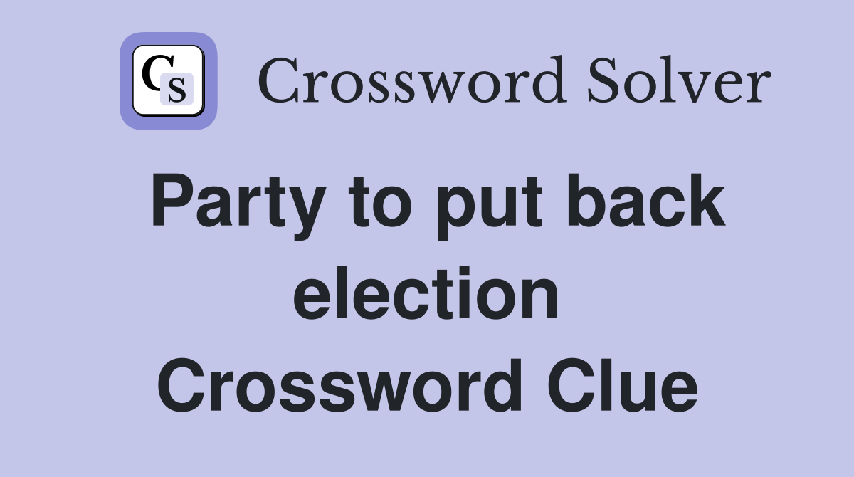 Party to put back election Crossword Clue