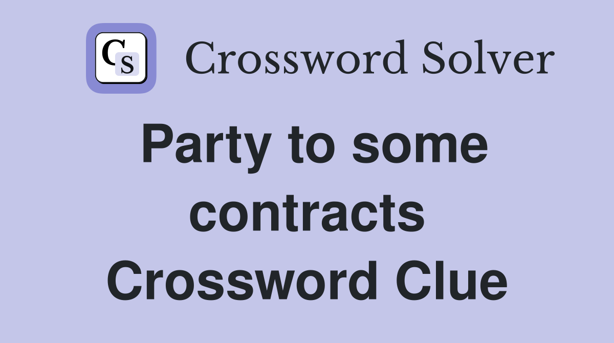 Party to some contracts Crossword Clue