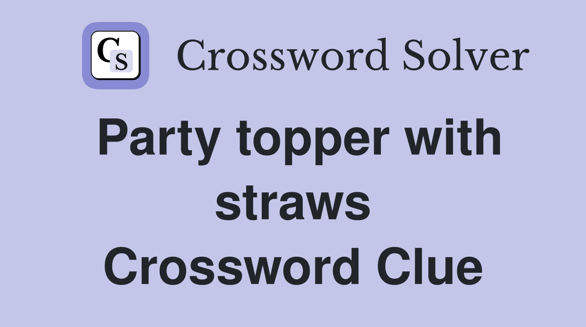 Party topper with straws Crossword Clue
