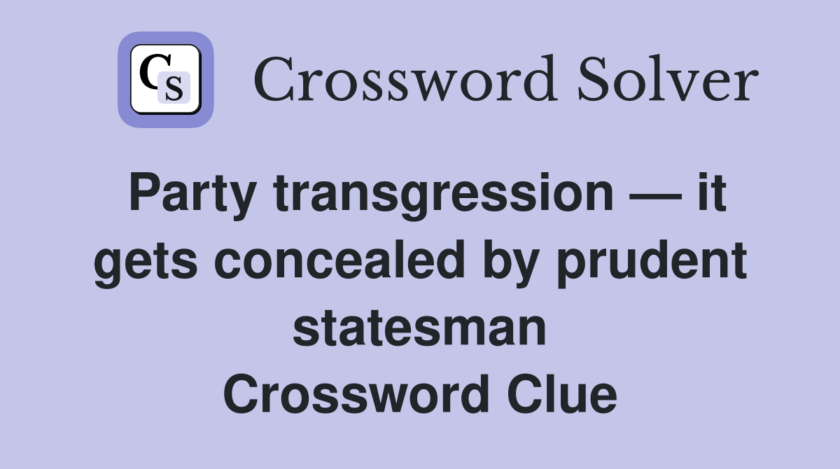 Party transgression — it gets concealed by prudent statesman Crossword Clue