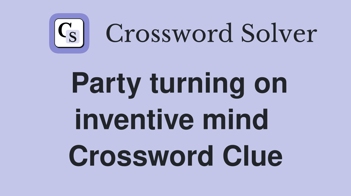 Party turning on inventive mind  Crossword Clue