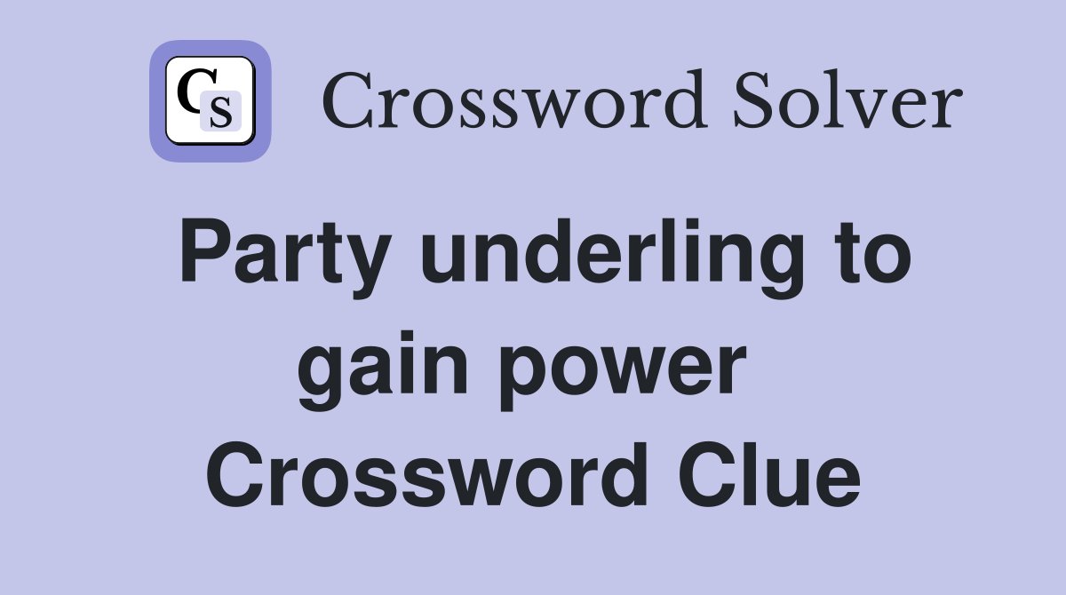 Party underling to gain power  Crossword Clue