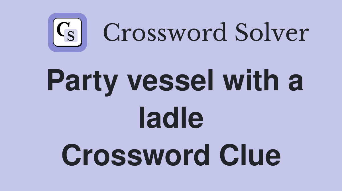 Party vessel with a ladle Crossword Clue