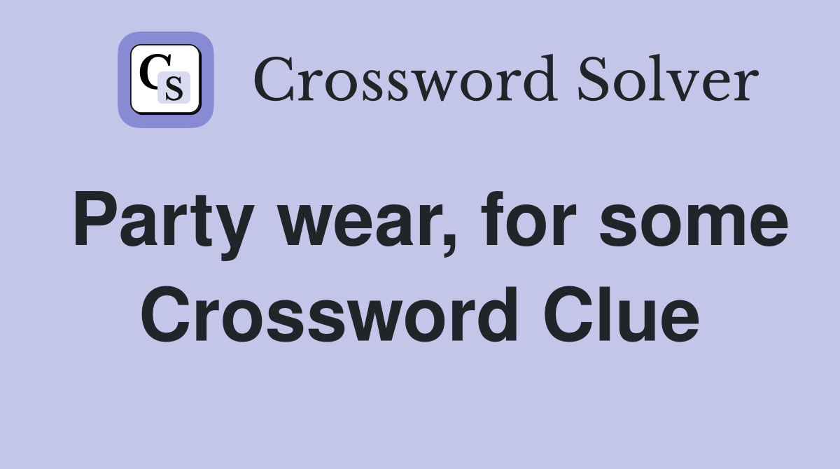 Party wear, for some Crossword Clue