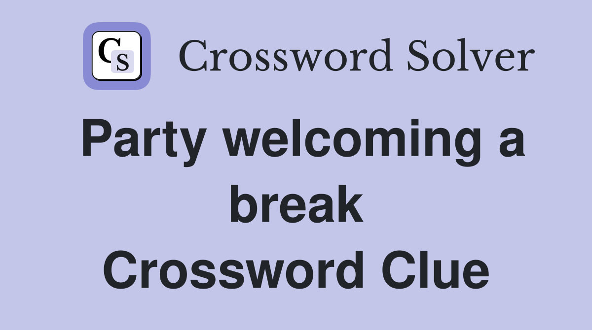 Party welcoming a break Crossword Clue