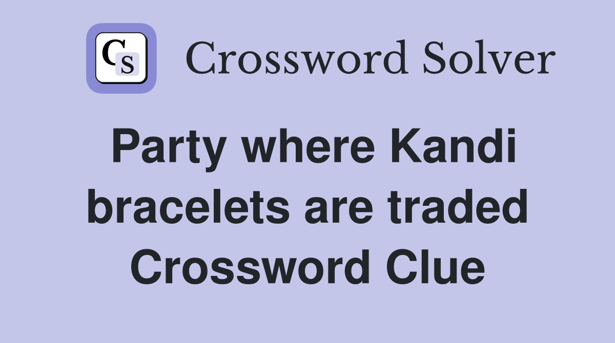 Party where Kandi bracelets are traded Crossword Clue