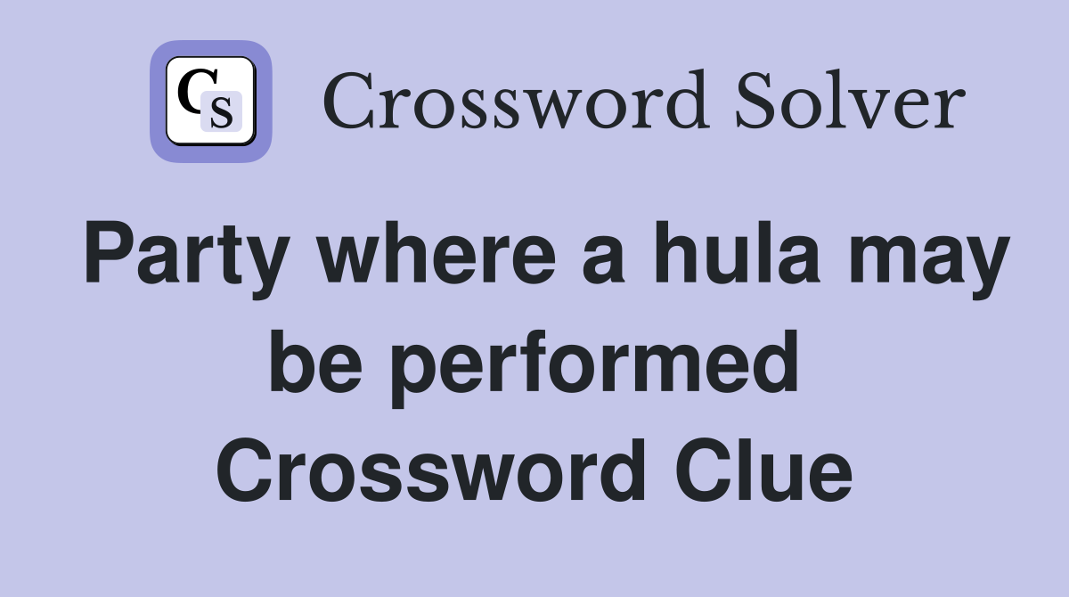 Party where a hula may be performed Crossword Clue