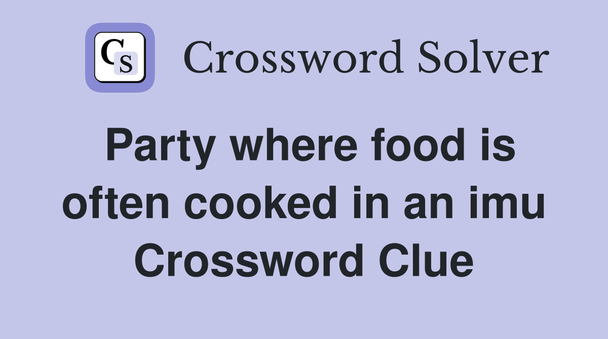 Party where food is often cooked in an imu Crossword Clue