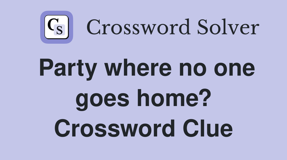Party where no one goes home? Crossword Clue