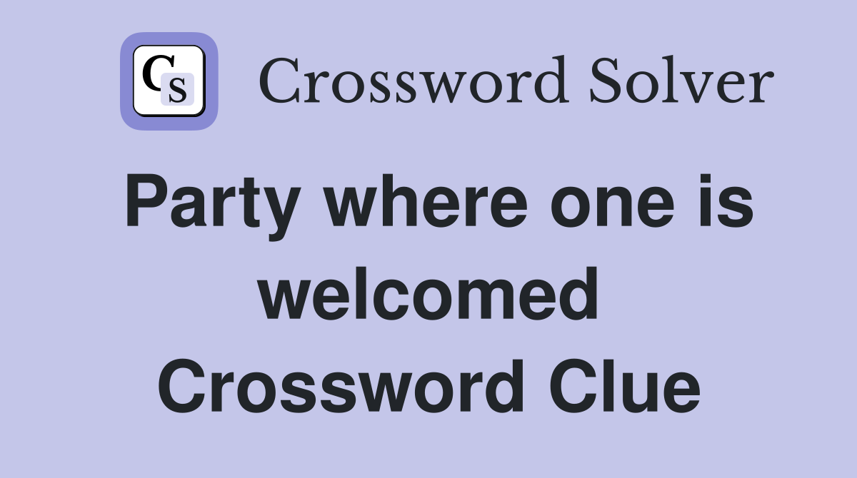 Party where one is welcomed Crossword Clue