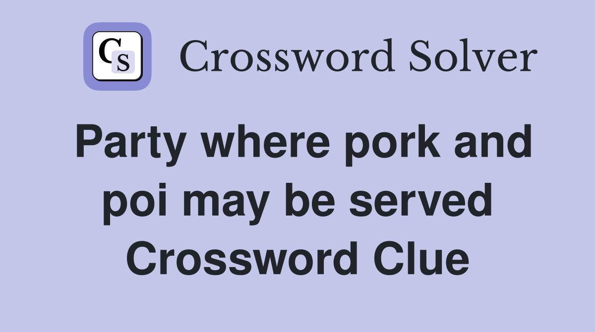 Party where pork and poi may be served Crossword Clue