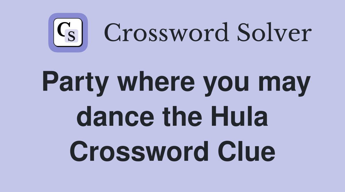 Party where you may dance the Hula Crossword Clue