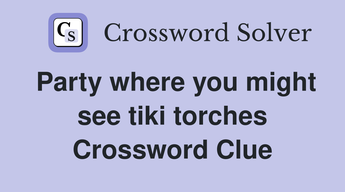 Party where you might see tiki torches Crossword Clue
