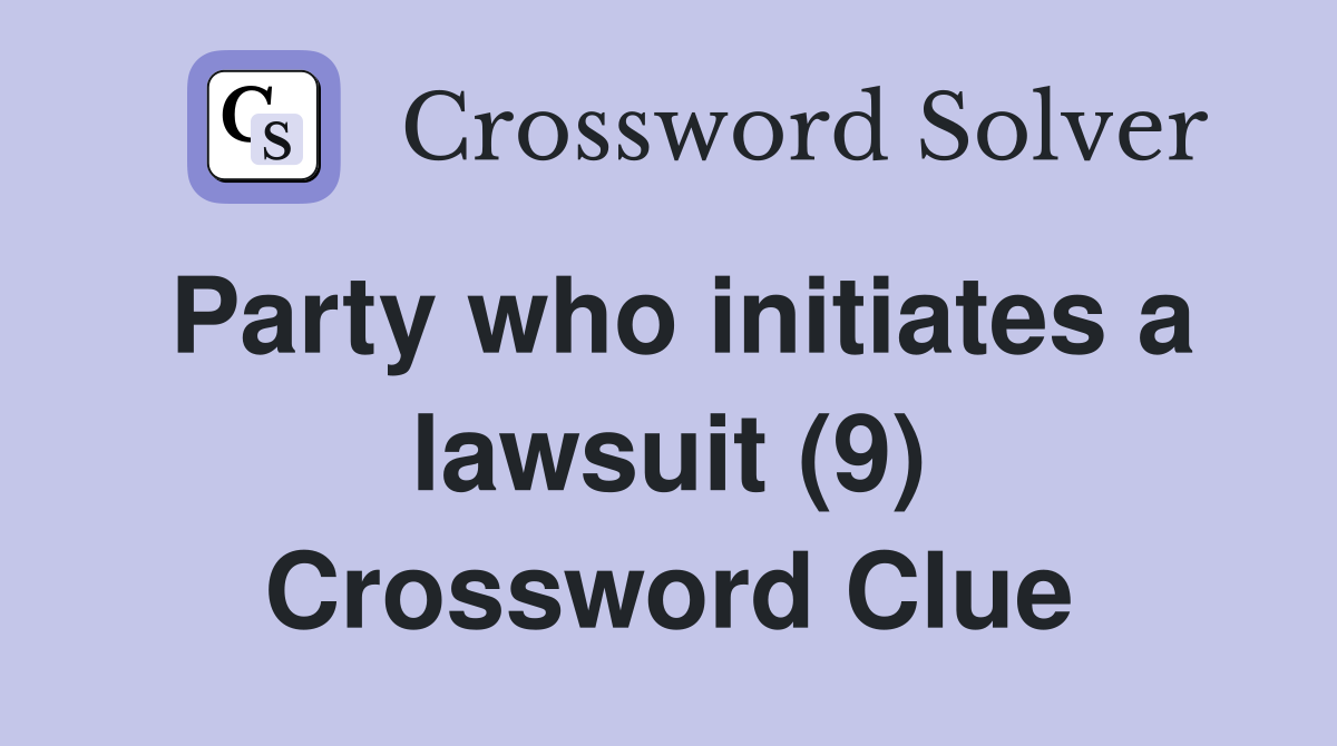 Party who initiates a lawsuit (9) Crossword Clue