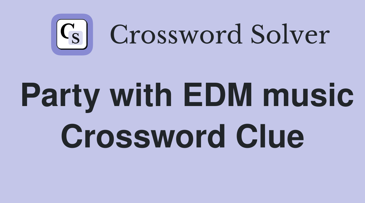 Party with EDM music Crossword Clue