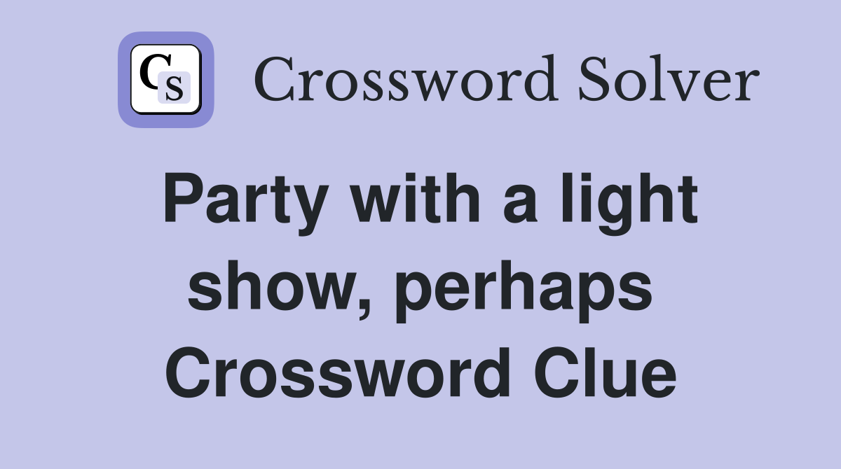 Party with a light show, perhaps Crossword Clue
