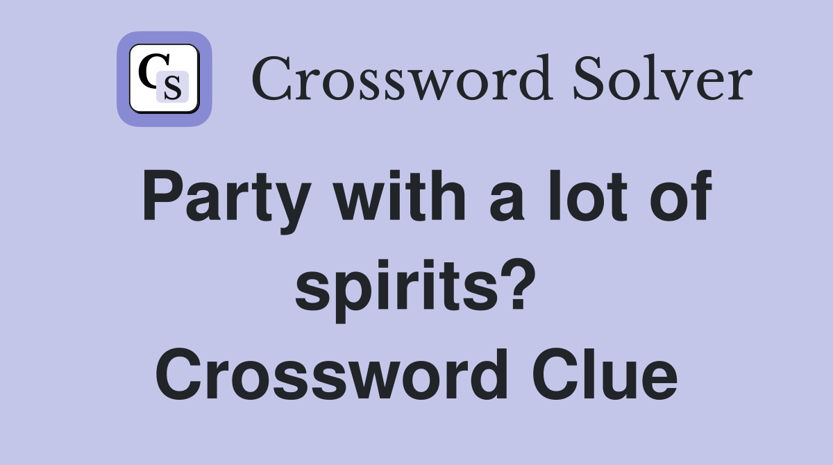 Party with a lot of spirits? Crossword Clue