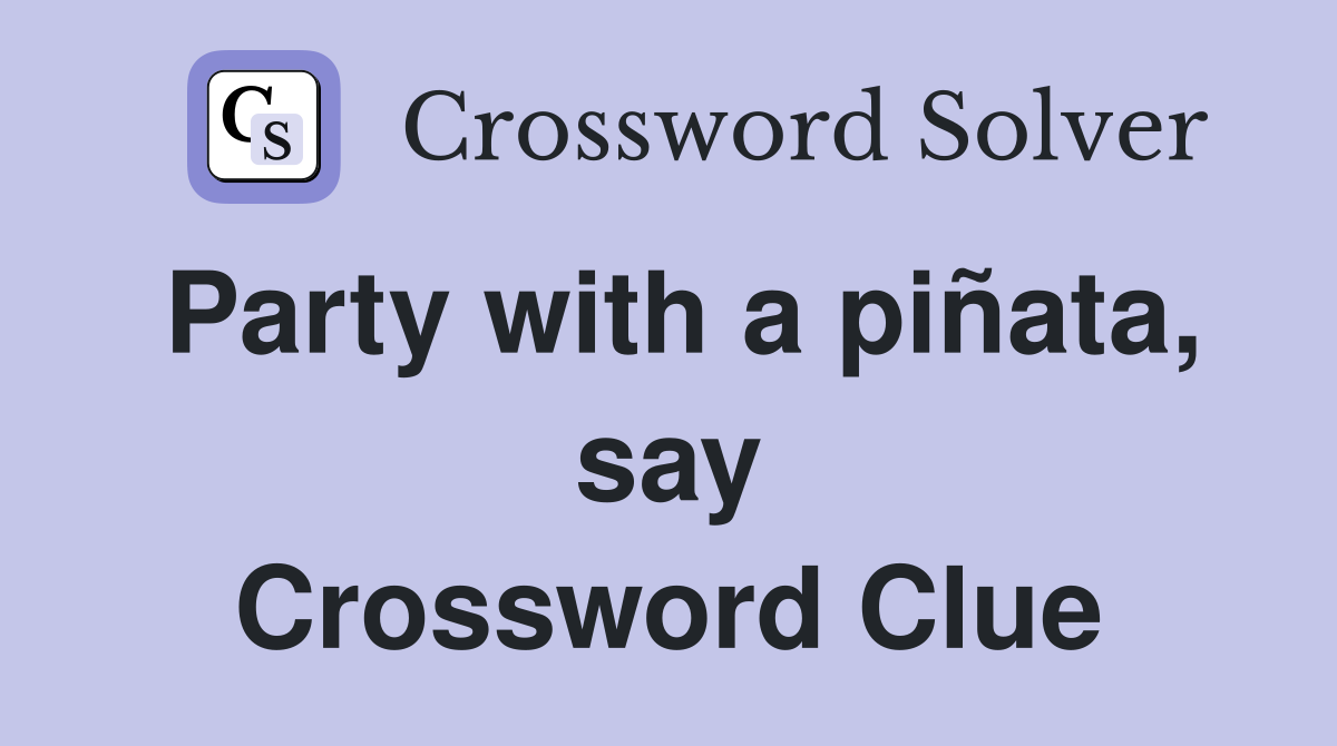 Party with a piñata, say Crossword Clue