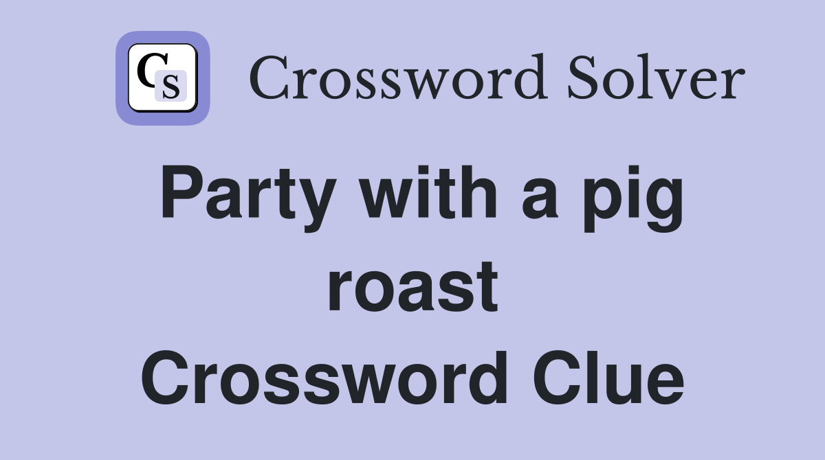 Party with a pig roast Crossword Clue