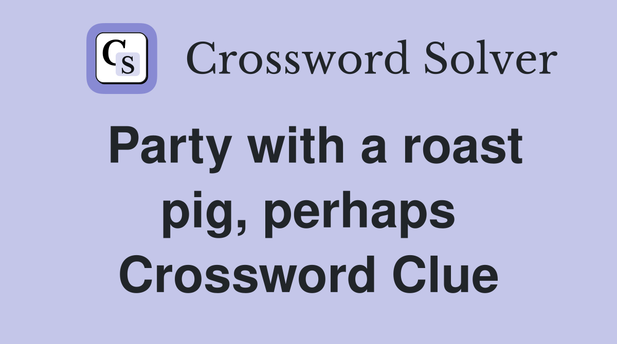 Party with a roast pig, perhaps Crossword Clue
