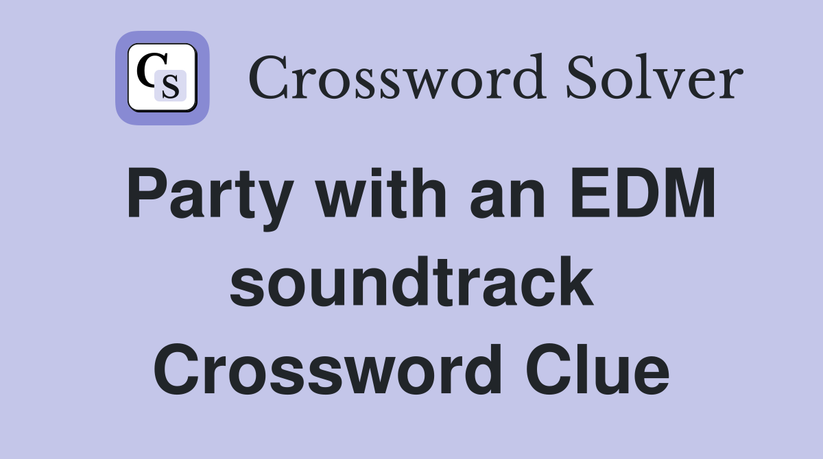 Party with an EDM soundtrack Crossword Clue