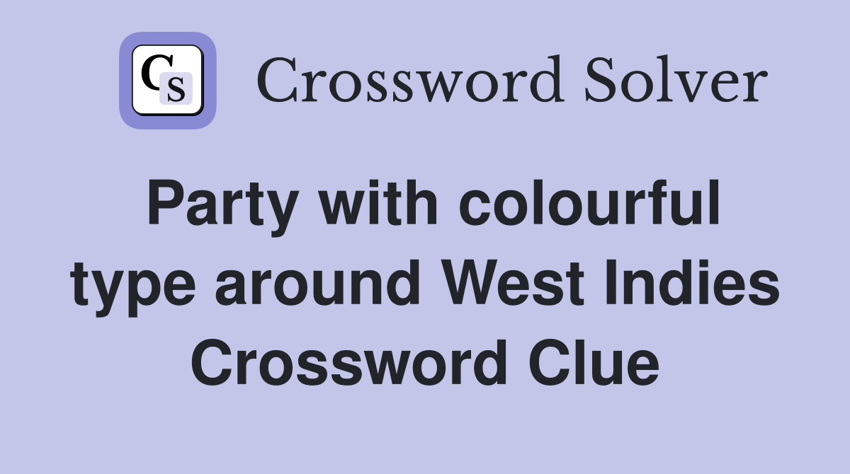 Party with colourful type around West Indies Crossword Clue