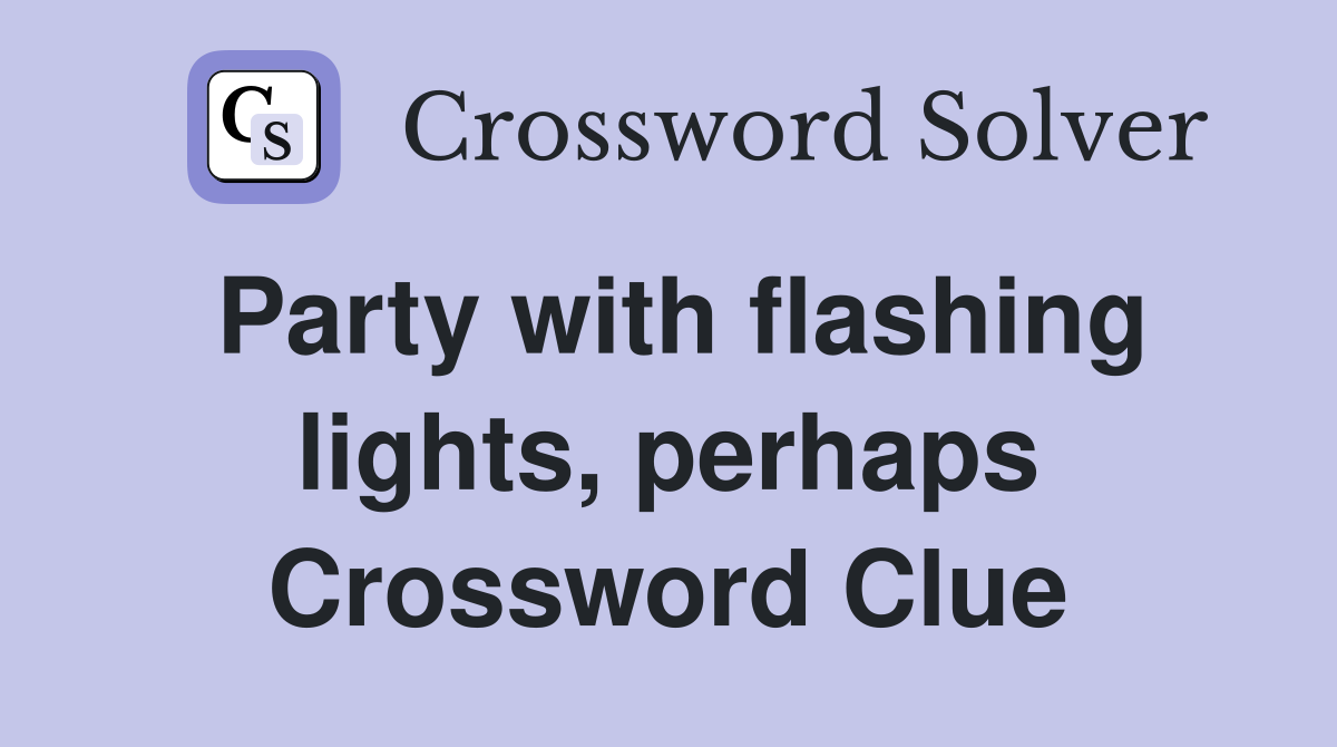Party with flashing lights, perhaps Crossword Clue