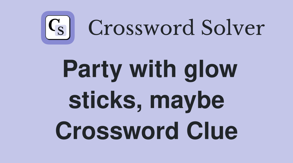 Party with glow sticks, maybe Crossword Clue