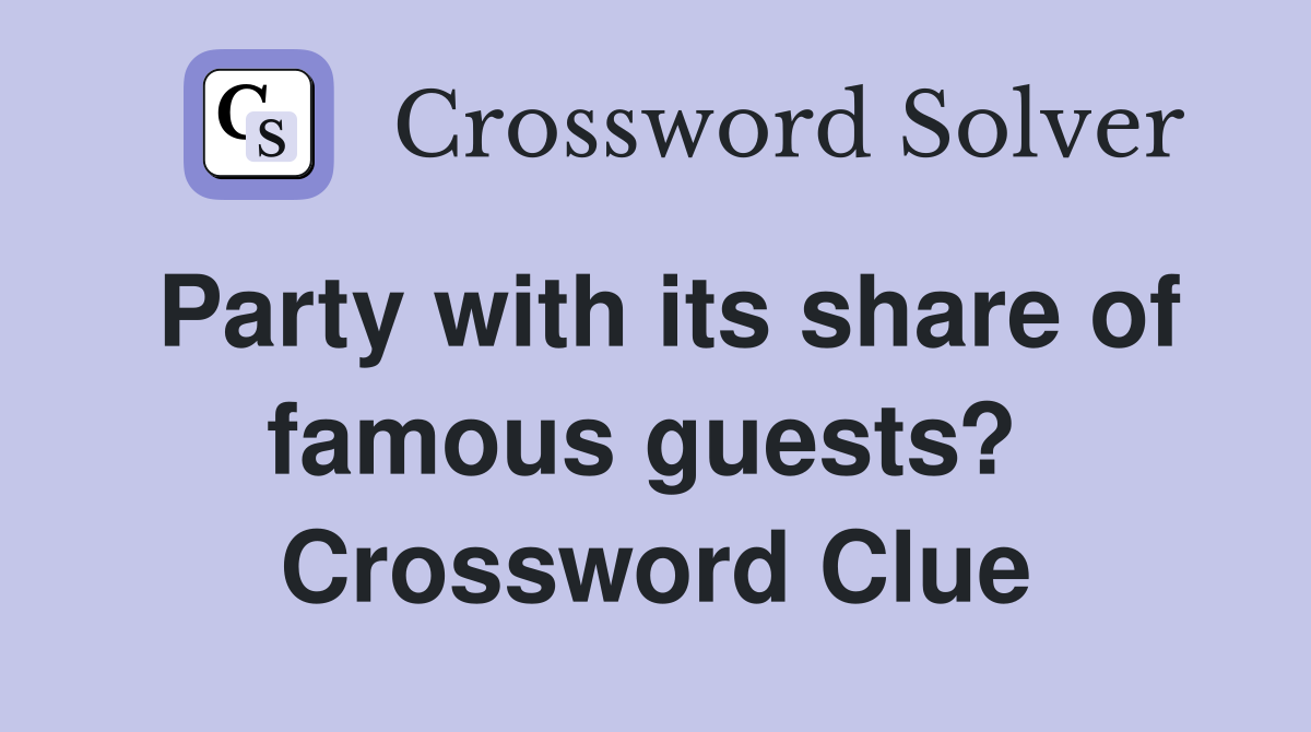 Party with its share of famous guests?  Crossword Clue