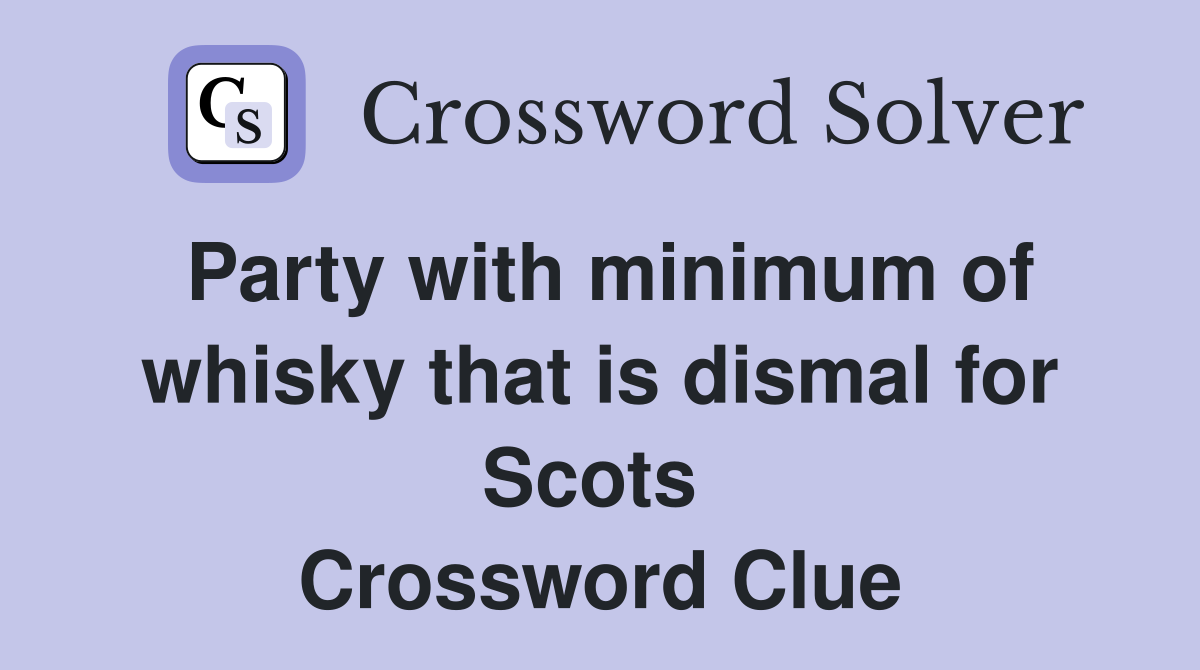 Party with minimum of whisky that is dismal for Scots  Crossword Clue