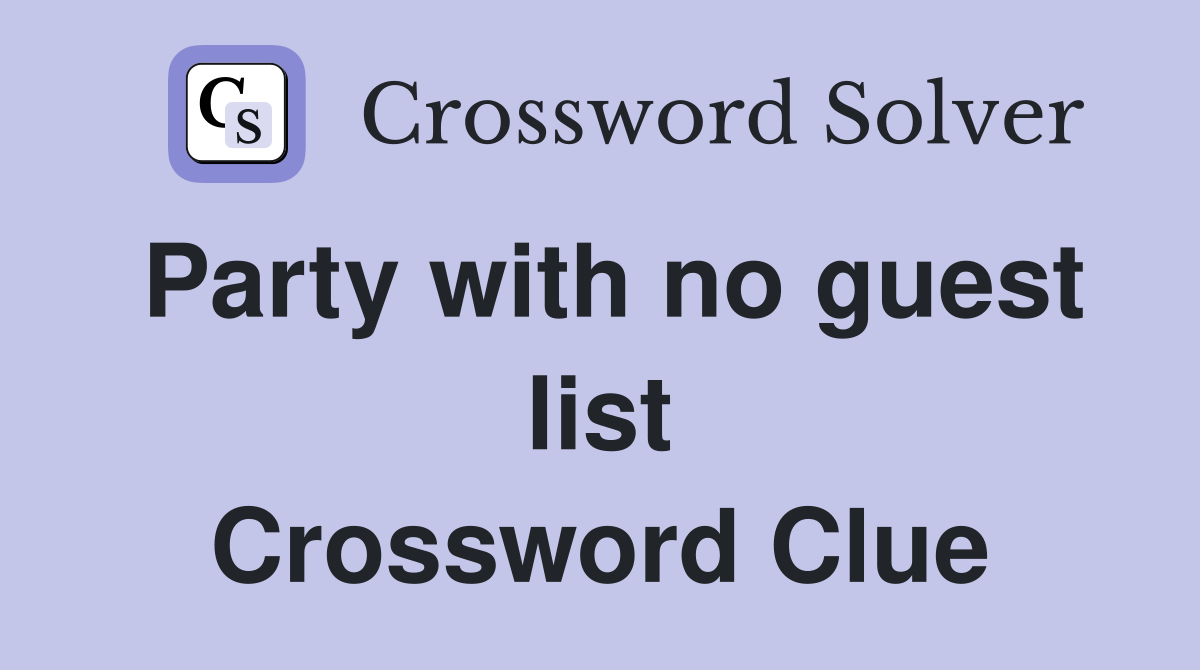 Party with no guest list Crossword Clue