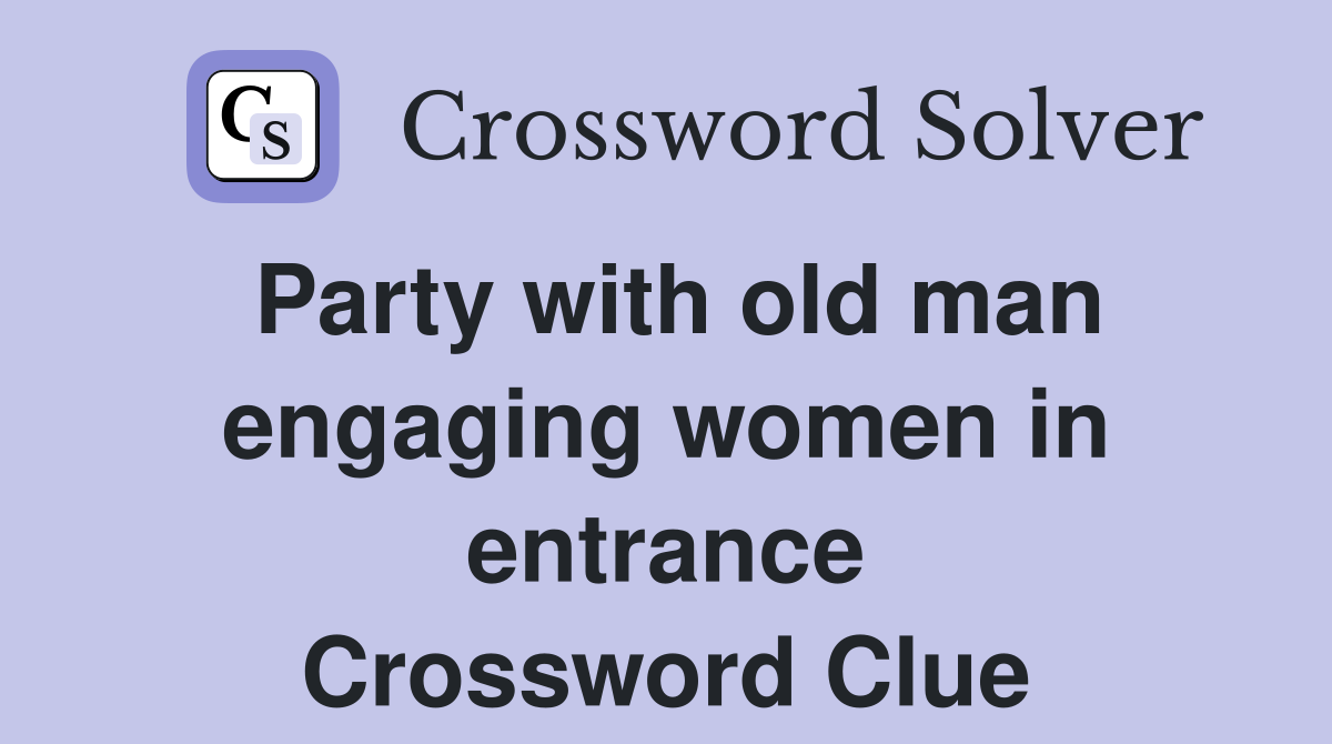 Party with old man engaging women in entrance Crossword Clue