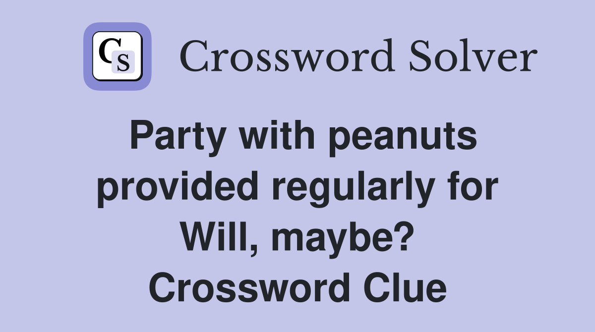 Party with peanuts provided regularly for Will, maybe? Crossword Clue