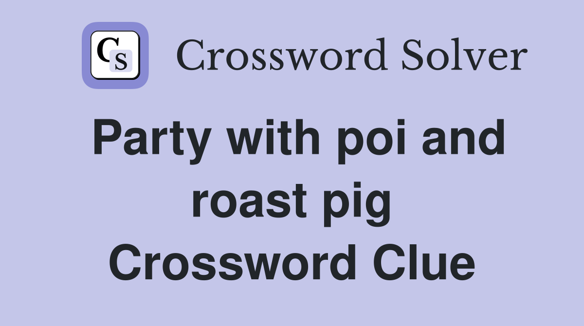 Party with poi and roast pig Crossword Clue
