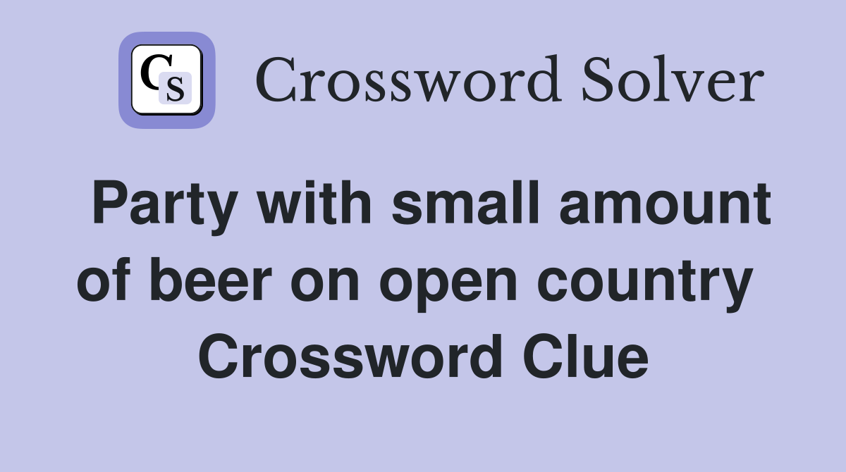 Party with small amount of beer on open country  Crossword Clue