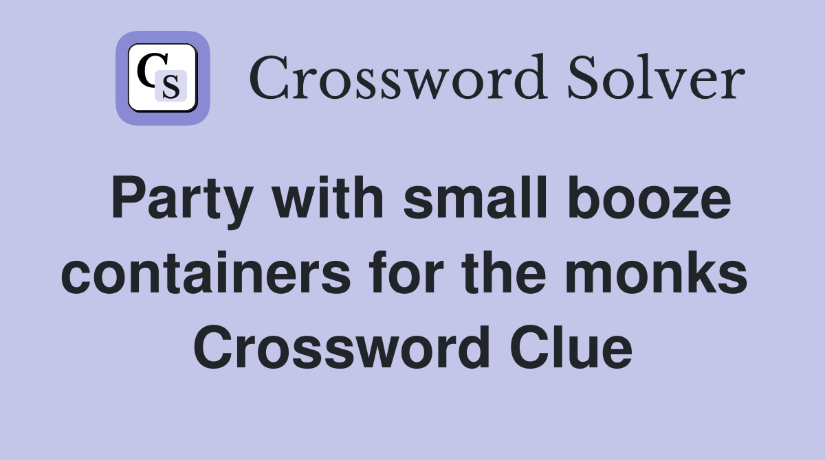 Party with small booze containers for the monks  Crossword Clue