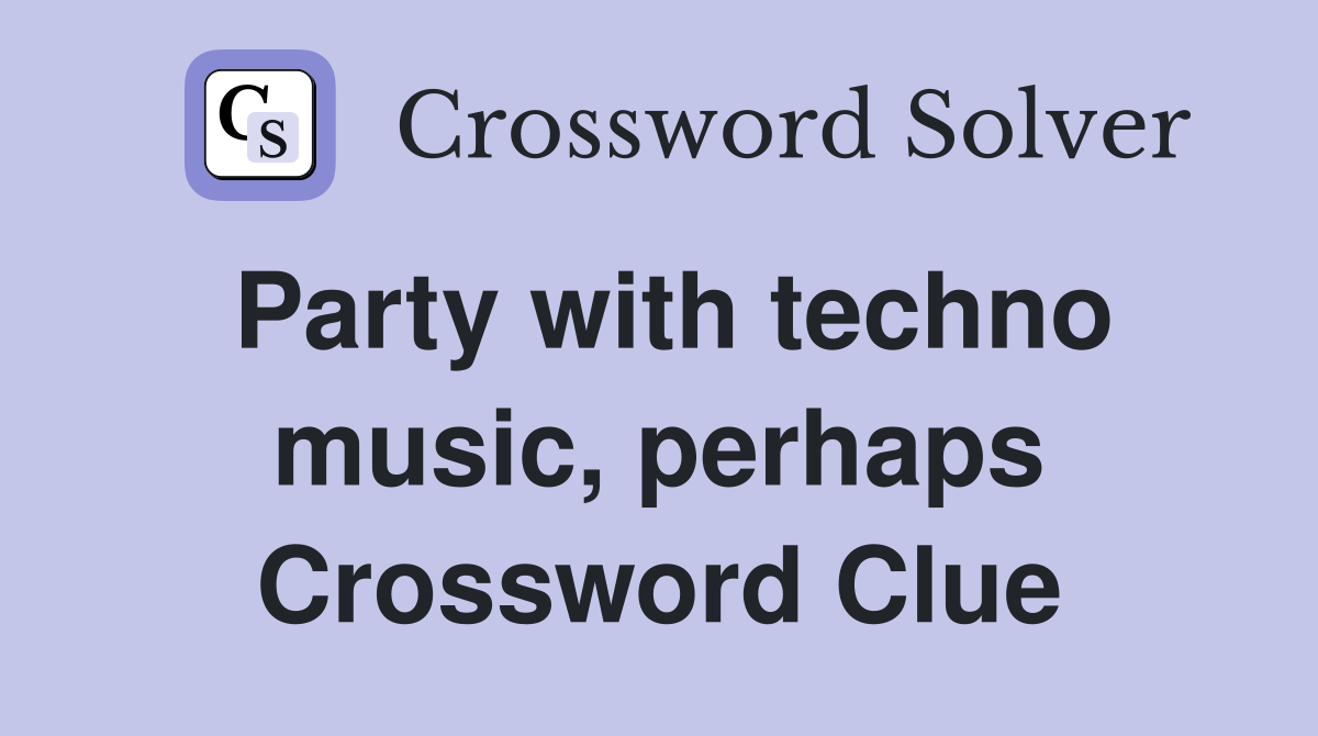 Party with techno music, perhaps Crossword Clue