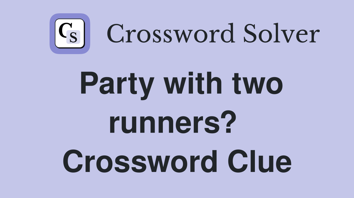 Party with two runners?  Crossword Clue