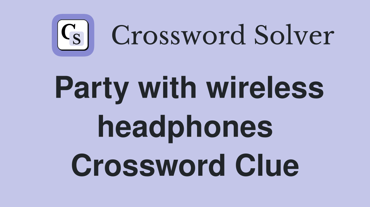 Party with wireless headphones Crossword Clue